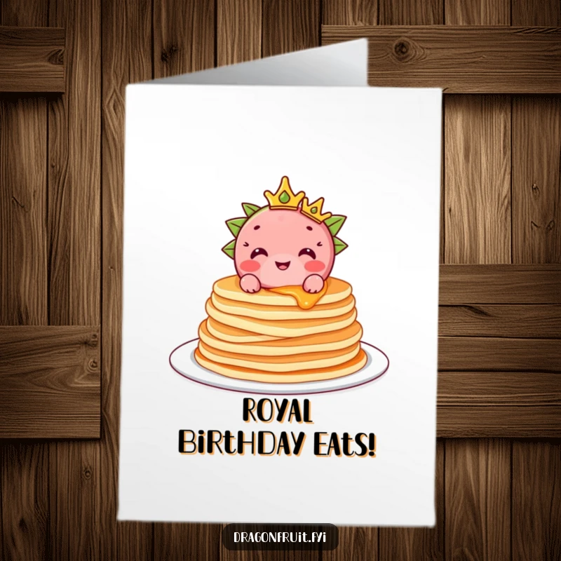 Funny Free Printable Birthday Card: A crowned dragonfruit sits atop pancakes, a deliciously funny birthday wish.